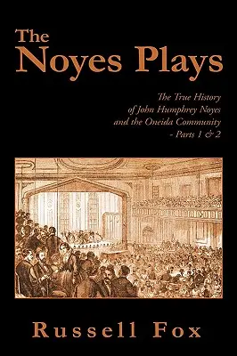 A Noyes-játékok: John Humphrey Noyes és az Oneida közösség igaz története - 1. és 2. rész - The Noyes Plays: The True History of John Humphrey Noyes and the Oneida Community - Parts 1 & 2