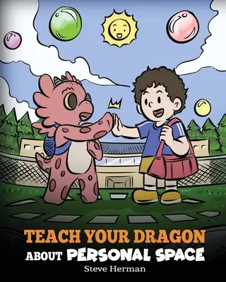 Tanítsd meg a sárkányodat a személyes térről: Egy történet a személyes térről és a határokról - Teach Your Dragon About Personal Space: A Story About Personal Space and Boundaries