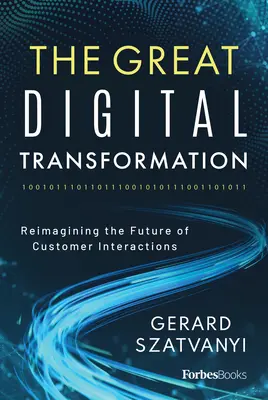 A nagy digitális átalakulás: Az ügyfélkapcsolatok jövőjének újragondolása - The Great Digital Transformation: Reimagining the Future of Customer Interactions