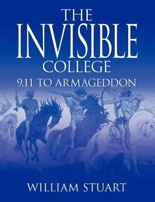 A láthatatlan főiskola: 9.11-től az Armageddonig - The Invisible College: 9.11 to Armageddon