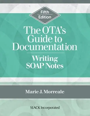 Az OTA dokumentációs útmutatója: SOAP-jegyzetek írása, ötödik kiadás - The OTA's Guide to Documentation: Writing SOAP Notes, Fifth Edition