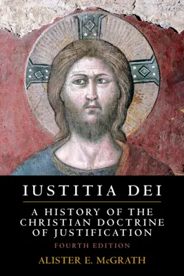 Iustitia Dei: A megigazulás keresztény tanításának története - Iustitia Dei: A History of the Christian Doctrine of Justification