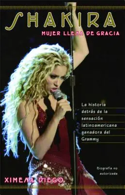 Shakira: Shakira: Woman Full of Grace - Shakira: Woman Full of Grace