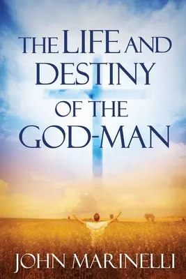 Az Istenember élete és sorsa: Isten tanulmányozása az emberben - The Life And Destiny of the God-Man: The study of God in man