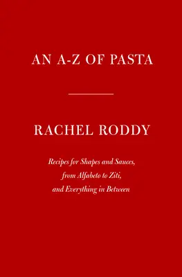 A-Z a tésztákról: Receptek formákhoz és szószokhoz, az Alfabetótól a Zitiig, és minden, ami a kettő között van: Szakácskönyv - An A-Z of Pasta: Recipes for Shapes and Sauces, from Alfabeto to Ziti, and Everything in Between: A Cookbook