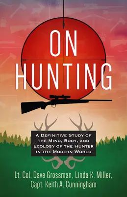 A vadászatról: A vadász elméjének, testének és ökológiájának végleges tanulmánya a modern világ vadászai számára - On Hunting: A Definitive Study of the Mind, Body, and Ecology of the Hunter in the Modern World