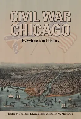 Polgárháborús Chicago: Chicago: A történelem szemtanúja - Civil War Chicago: Eyewitness to History