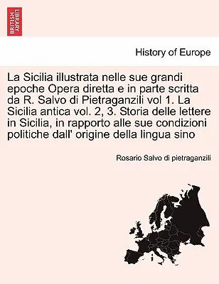 La Sicilia illustrata nelle sue grandi epoche Opera diretta e in parte scritta da R. Salvo di Pietraganzili vol 1. La Sicilia antica 2., 3. kötet. Storia - La Sicilia illustrata nelle sue grandi epoche Opera diretta e in parte scritta da R. Salvo di Pietraganzili vol 1. La Sicilia antica vol. 2, 3. Storia