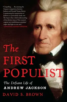 Az első populista: Andrew Jackson dacos élete - The First Populist: The Defiant Life of Andrew Jackson