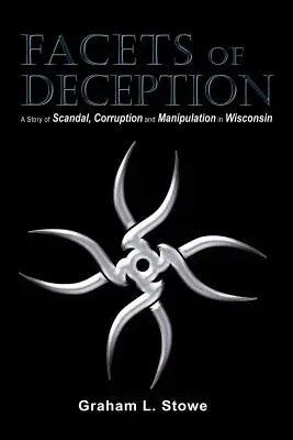 Facets of Deception: A botrány, a korrupció és a manipuláció története Wisconsinban - Facets of Deception: A Story of Scandal, Corruption and Manipulation in Wisconsin