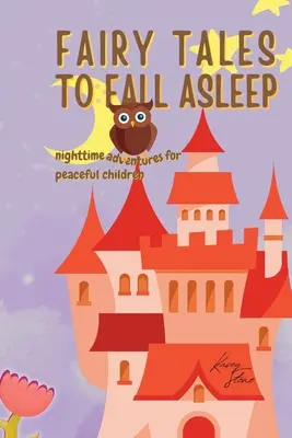 Mesék az elalváshoz: Éjszakai kalandok derűs gyerekeknek - Fairy Tales to Fall Asleep: Nighttime Adventures for Serene Children