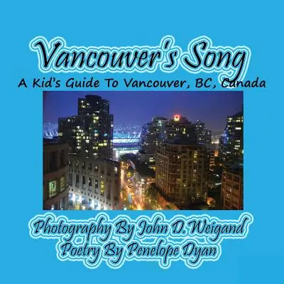 Vancouver's Song --- Egy gyerek útikalauz Vancouverbe, Bc, Kanada - Vancouver's Song --- A Kid's Guide to Vancouver, Bc, Canada