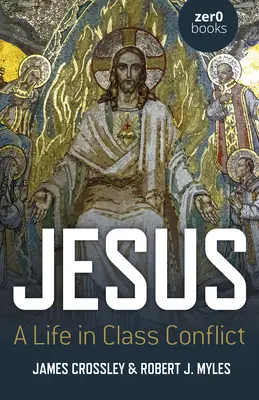 Jézus: A Life in Class Conflict - Jesus: A Life in Class Conflict