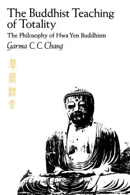 A teljesség buddhista tanítása: A Hwa Yen buddhizmus filozófiája - The Buddhist Teaching of Totality: The Philosophy of Hwa Yen Buddhism