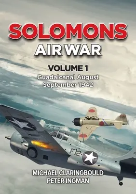 Solomon-szigeteki légi háború: 1. kötet - Guadalcanal 1942. augusztus - szeptember - Solomons Air War: Volume 1 - Guadalcanal August - September 1942