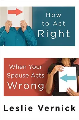 Hogyan viselkedj helyesen, amikor a házastársad rosszul viselkedik? - How to Act Right When Your Spouse Acts Wrong