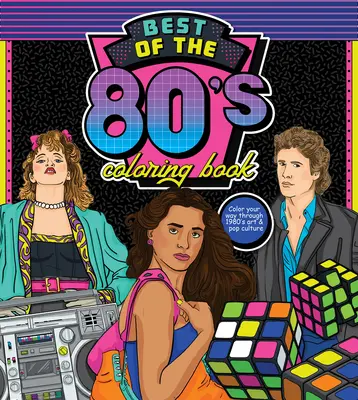 A 80-as évek legjobbjai színezőkönyv: Színezd ki magad az 1980-as évek művészetén és popkultúráján keresztül - Best of the '80s Coloring Book: Color Your Way Through 1980s Art & Pop Culture