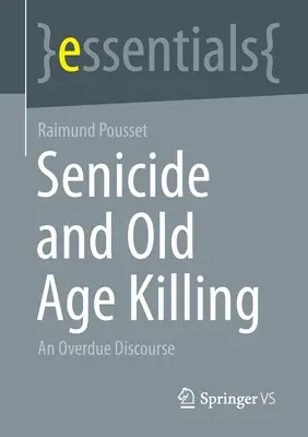 Szenicid és időskori gyilkosság: Egy esedékes diskurzus - Senicide and Old Age Killing: An Overdue Discourse