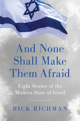 És senki sem rettentheti meg őket: Nyolc történet a modern Izrael Államról - And None Shall Make Them Afraid: Eight Stories of the Modern State of Israel