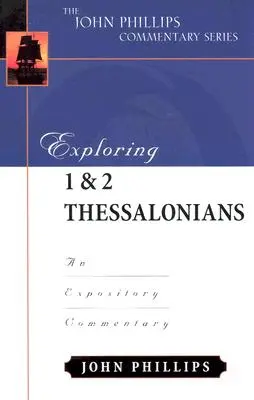 Exploring 1 & 2 Thesszalonika: Egy magyarázó kommentár - Exploring 1 & 2 Thessalonians: An Expository Commentary