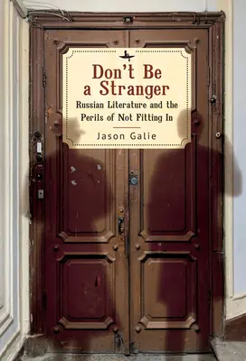 Ne légy idegen: Az orosz irodalom és a be nem illeszkedés veszélyei - Don't Be a Stranger: Russian Literature and the Perils of Not Fitting in