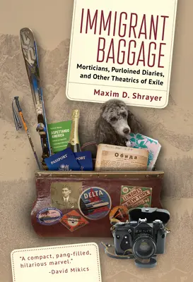 Bevándorló poggyász: Temetkezési vállalkozók, elrabolt naplók és a száműzetés egyéb színjátékai - Immigrant Baggage: Morticians, Purloined Diaries, and Other Theatrics of Exile