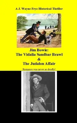 Jim Bowie: A Vidalia Sandbar Brawl és a Judalon-ügy - Jim Bowie: The Vidalia Sandbar Brawl And the Judalon Affair