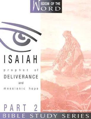 Ézsaiás: A szabadítás és a messiási remény prófétája: 2. rész - Isaiah: Prophet of Deliverance and Messianic Hope: Part 2