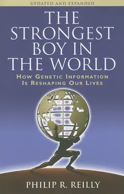 A világ legerősebb fiúja, frissítve és bővítve: Hogyan alakítja át életünket a genetikai információ, frissített és bővített kiadás - The Strongest Boy in the World, Updated and Expanded: How Genetic Information Is Reshaping Our Lives, Updated and Expanded Edition