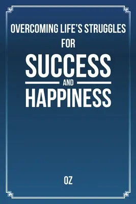 Az élet küzdelmeinek leküzdése a sikerért és a boldogságért - Overcoming Life's Struggles For Success and Happiness