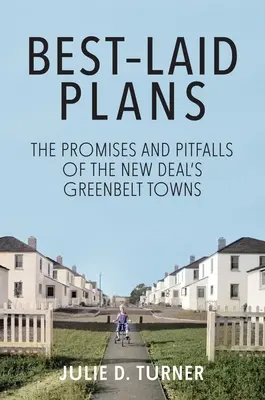 A legjobb tervek: A New Deal zöldövezeti városainak ígéretei és buktatói - Best-Laid Plans: The Promises and Pitfalls of the New Deal's Greenbelt Towns