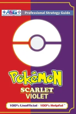 Pokmon Scarlet and Violet stratégiai útmutató könyv (Full Color - Premium Hardback): 100% nem hivatalos - 100% hasznos útmutató - Pokmon Scarlet and Violet Strategy Guide Book (Full Color - Premium Hardback): 100% Unofficial - 100% Helpful Walkthrough