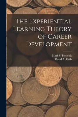 A tapasztalati tanulás elmélete a karrierépítésről - The Experiential Learning Theory of Career Development