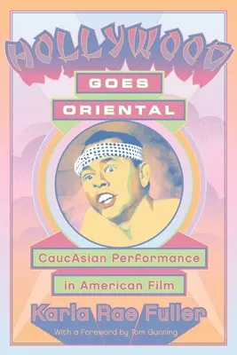 Hollywood Goes Oriental: CaucAsian Performance in American Film