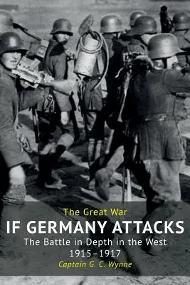 Ha Németország támad: A mélységi csata nyugaton (1915-1917) - If Germany Attacks: The Battle In Depth In The West (1915-1917)