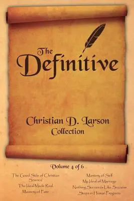 Christian D. Larson - The Definitive Collection - 4. kötet a 6. kötetből Christian D. Larson - The Definitive Collection - 4. kötet a 6. kötetből - Christian D. Larson - The Definitive Collection - Volume 4 of 6