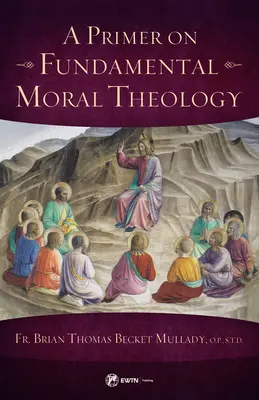 Az alapvető erkölcsteológia alapjai - Primer on Fundamental Moral Theology