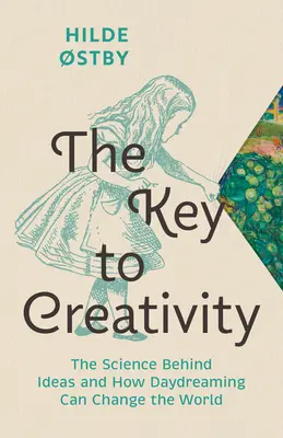 A kreativitás kulcsa: Az ötletek mögött rejlő tudomány és hogyan változtathatja meg az álmodozás a világot - The Key to Creativity: The Science Behind Ideas and How Daydreaming Can Change the World