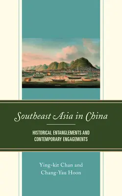 Délkelet-Ázsia Kínában: Történelmi összefonódások és kortárs elköteleződések - Southeast Asia in China: Historical Entanglements and Contemporary Engagements