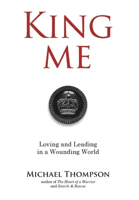 King Me: Szeretni és vezetni egy sebző világban - King Me: Loving and Leading in a Wounding World