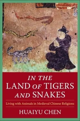 A tigrisek és kígyók földjén: Az állatokkal való együttélés a középkori kínai vallásokban - In the Land of Tigers and Snakes: Living with Animals in Medieval Chinese Religions