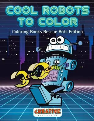 Cool Robots to Color - Coloring Books Rescue Bots Edition (Színezőkönyvek) - Cool Robots to Color - Coloring Books Rescue Bots Edition