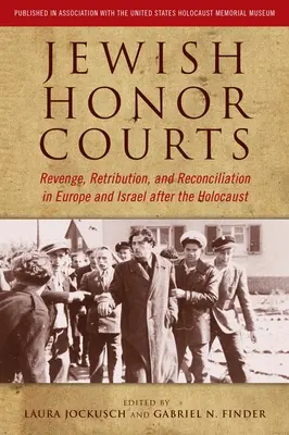 Zsidó becsületbíróságok: Bosszú, megtorlás és megbékélés Európában és Izraelben a holokauszt után - Jewish Honor Courts: Revenge, Retribution, and Reconciliation in Europe and Israel After the Holocaust