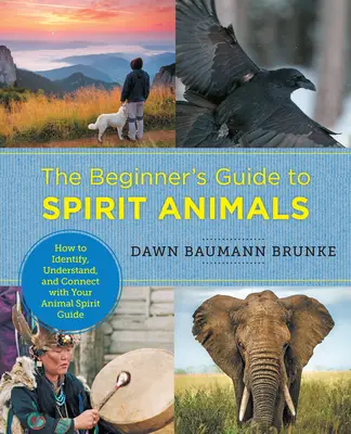 A kezdők útmutatója a szellemállatokhoz: Hogyan azonosítsd, értsd meg és lépj kapcsolatba az állati szellemvezetőddel? - The Beginner's Guide to Spirit Animals: How to Identify, Understand, and Connect with Your Animal Spirit Guide