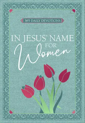 Jézus nevében - nőknek: 365 napi áhítat - In Jesus' Name - For Women: 365 Daily Devotions