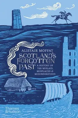 Skócia elfeledett múltja: Az eltűnt, eltévedt és félreértett dolgok története - Scotland's Forgotten Past: A History of the Mislaid, Misplaced and Misunderstood