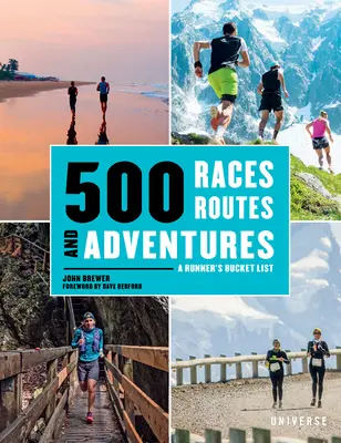 500 Versenyek, utak és kalandok: Egy futó bakancslistája - 500 Races, Routes and Adventures: A Runner's Bucket List