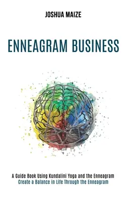 Enneagram Business: Egyensúlyt teremteni az életben az Enneagramon keresztül (Útmutató a Kundalini jóga és az Enneagram alkalmazásával) - Enneagram Business: Create a Balance in Life Through the Enneagram (A Guide Book Using Kundalini Yoga and the Enneagram)