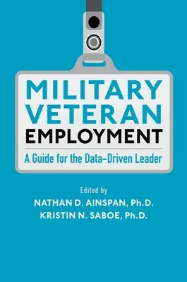 Katonai veterán foglalkoztatás: A Guide for the Data-Driven Leader - Military Veteran Employment: A Guide for the Data-Driven Leader