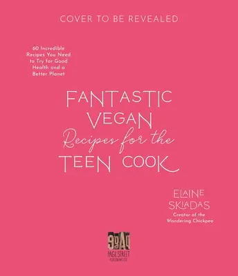 Fantasztikus vegán receptek a tini szakácsnak: 60 hihetetlen recept, amit ki kell próbálnod a jó egészségért és egy jobb bolygóért - Fantastic Vegan Recipes for the Teen Cook: 60 Incredible Recipes You Need to Try for Good Health and a Better Planet